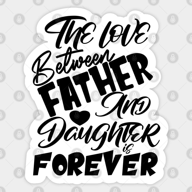 The Love Between Father And Daughter Is Forever, Design For Daddy Daughter